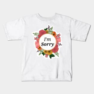 I'm Sorry floral sticker Kids T-Shirt